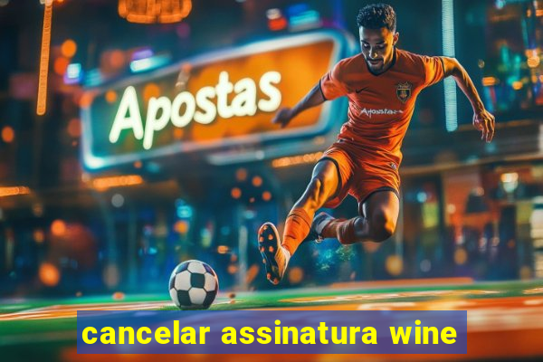 cancelar assinatura wine